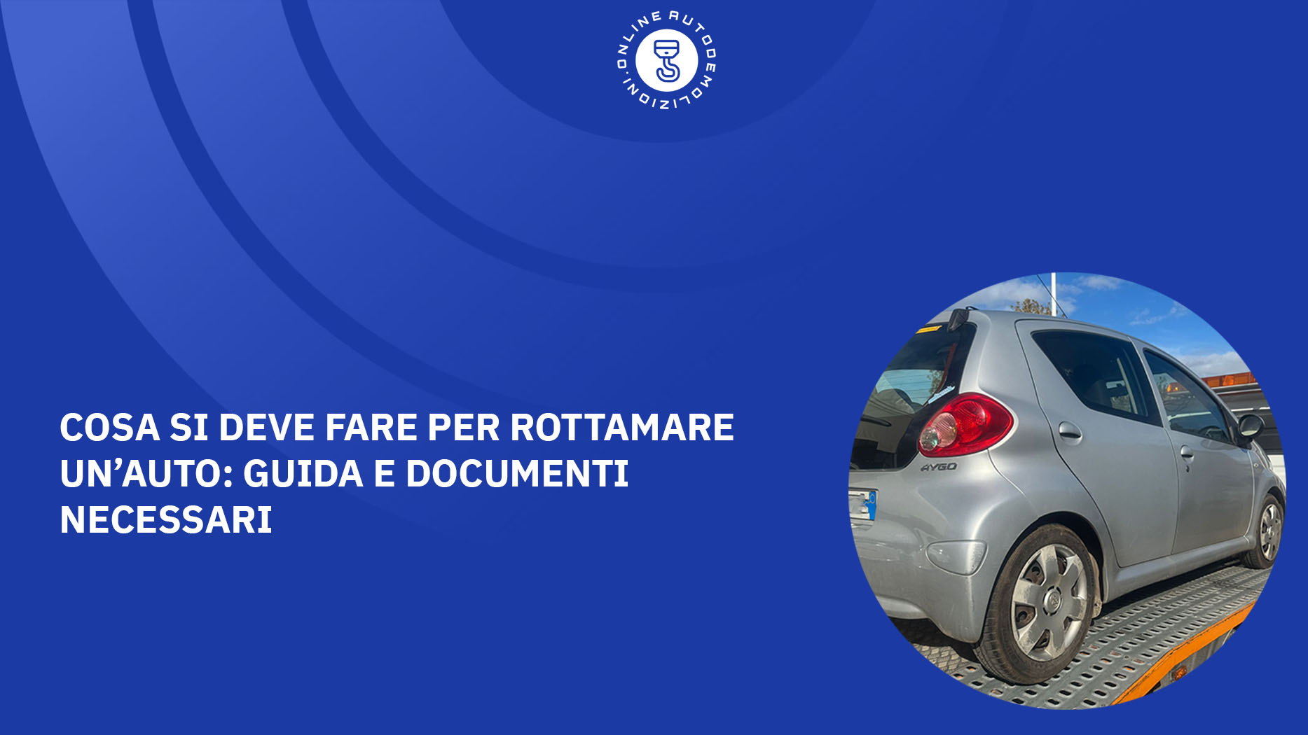 Cosa si deve fare per rottamare un’auto guida e documenti necessari