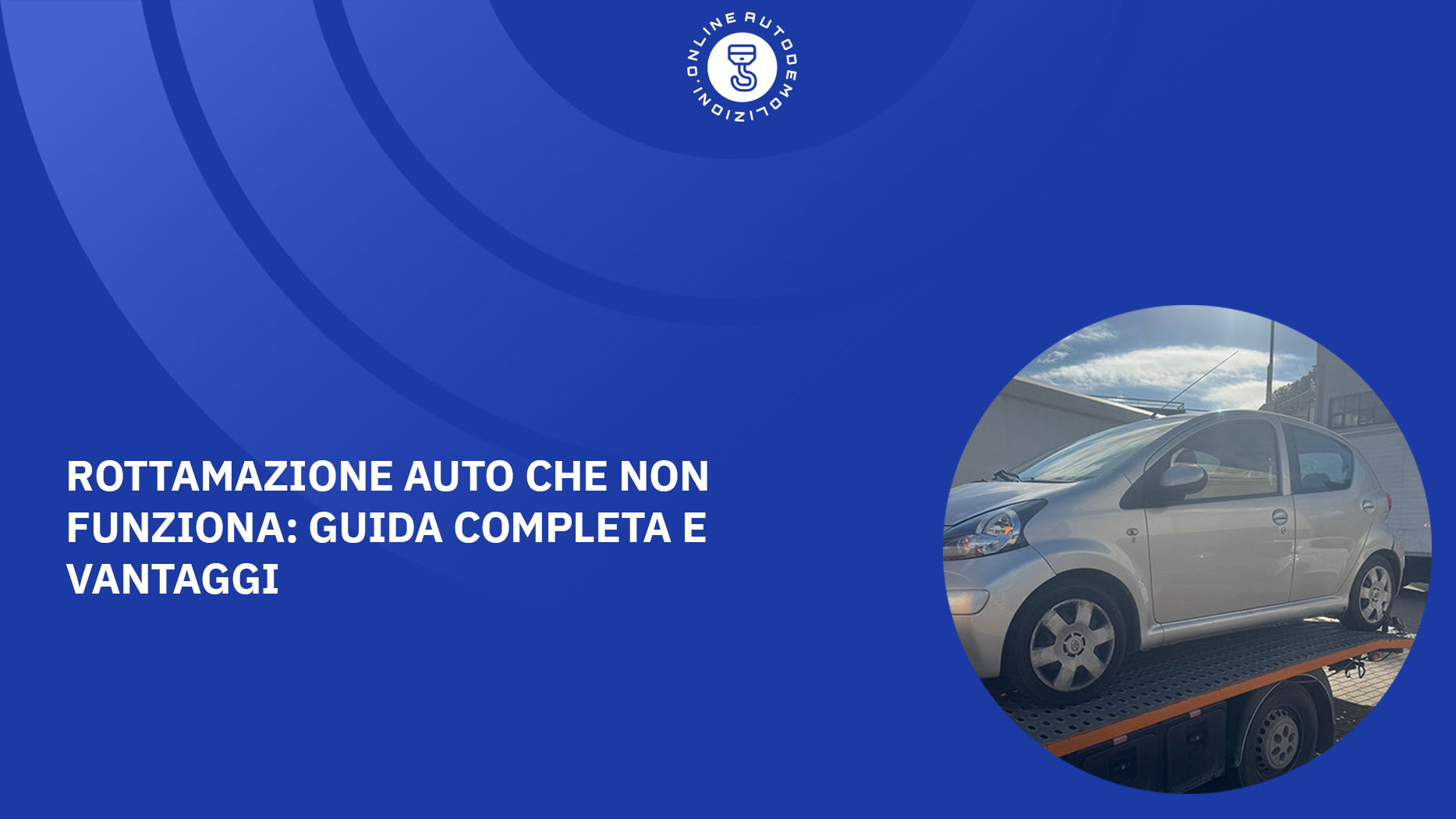 Rottamazione auto che non funziona guida completa e vantaggi