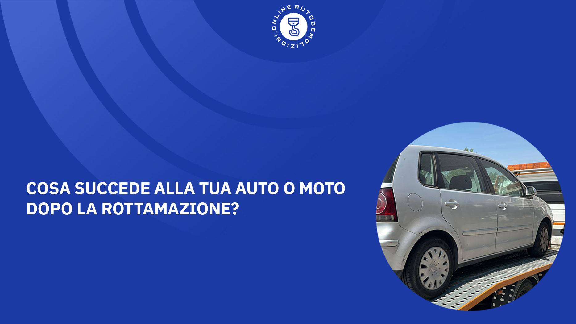 Cosa succede alla tua auto o moto dopo la rottamazione