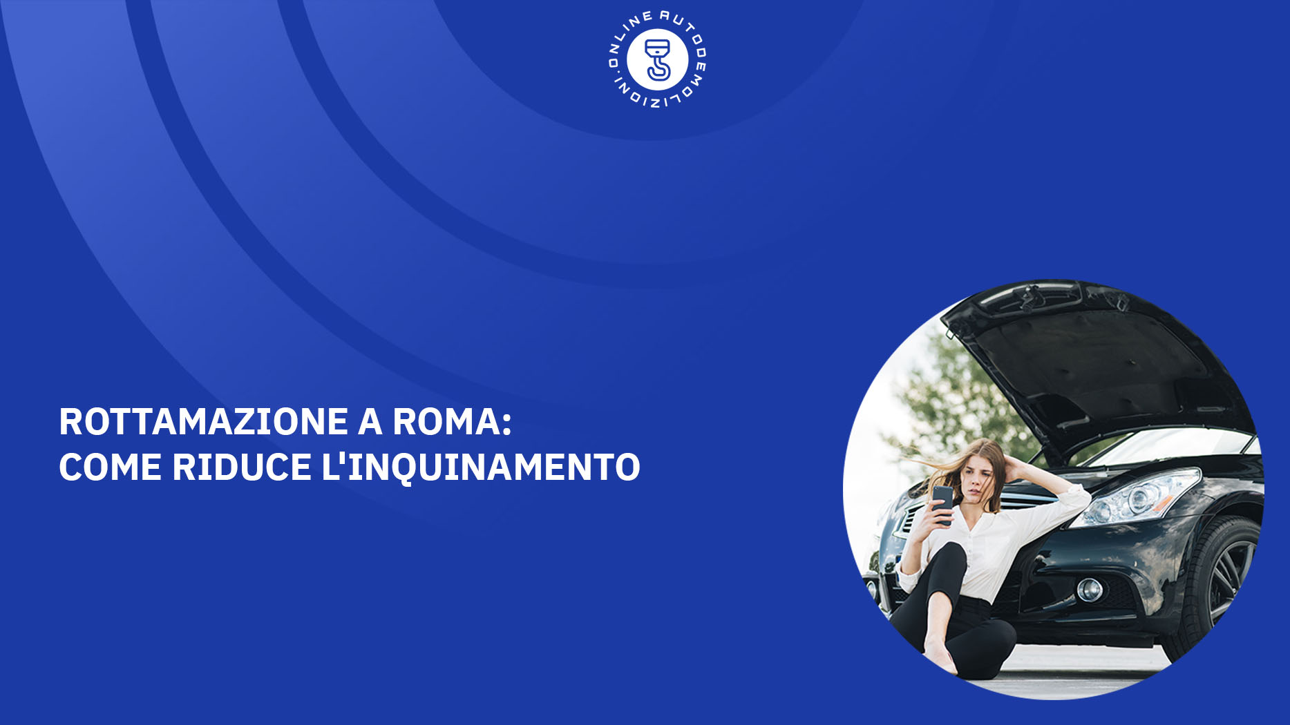 Rottamazione a Roma Come riduce l'inquinamento