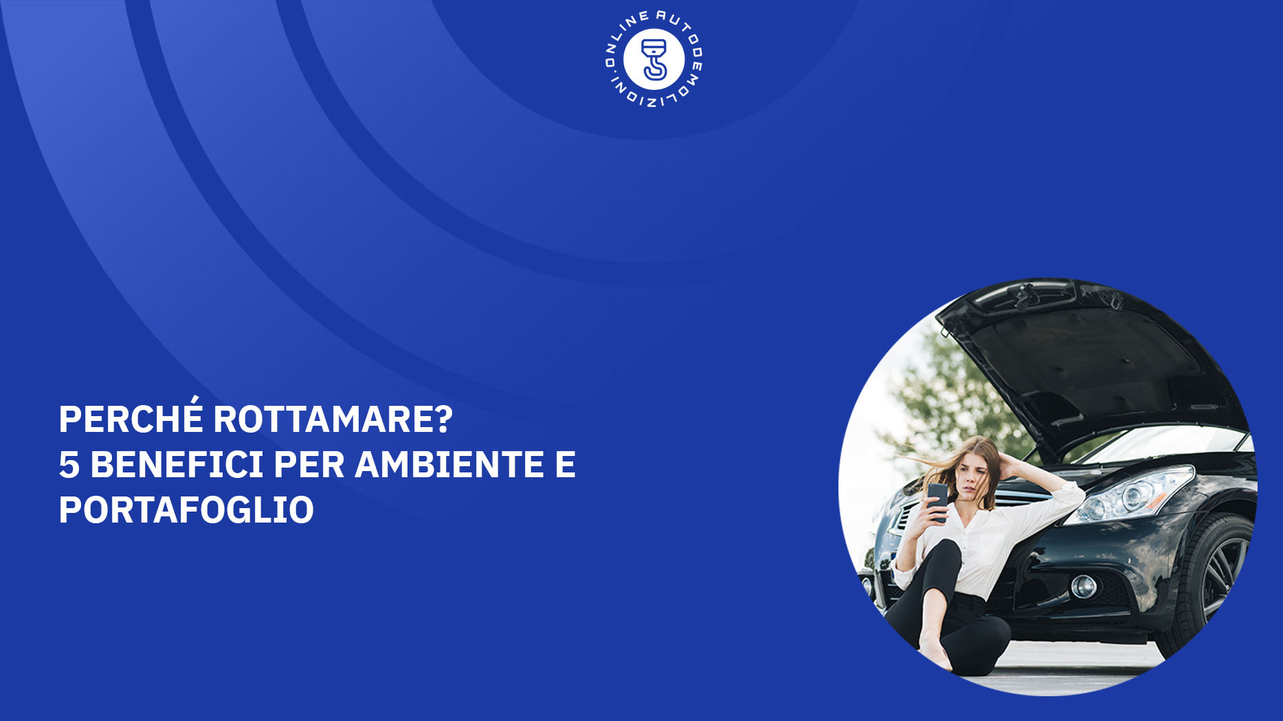 Perché rottamare 5 benefici per ambiente e portafoglio