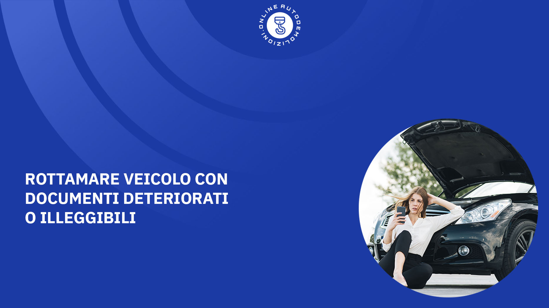 Rottamare veicolo con documenti deteriorati o illeggibili